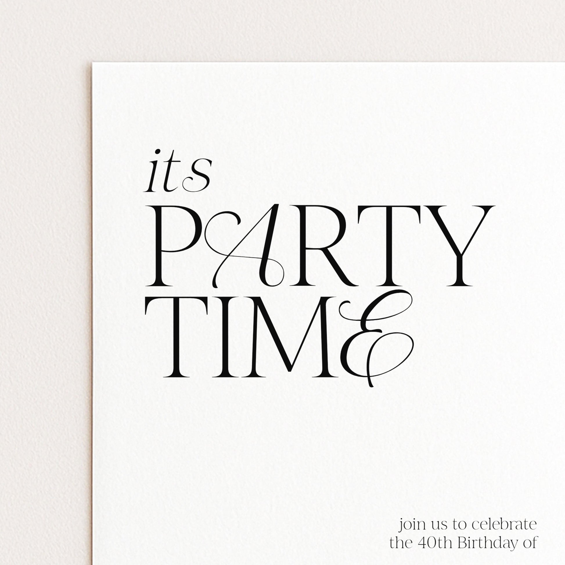 a party invitation with the text "it's party time" in a large font, inviting guests to celebrate the 40th birthday of the person whose party is being celebrated.