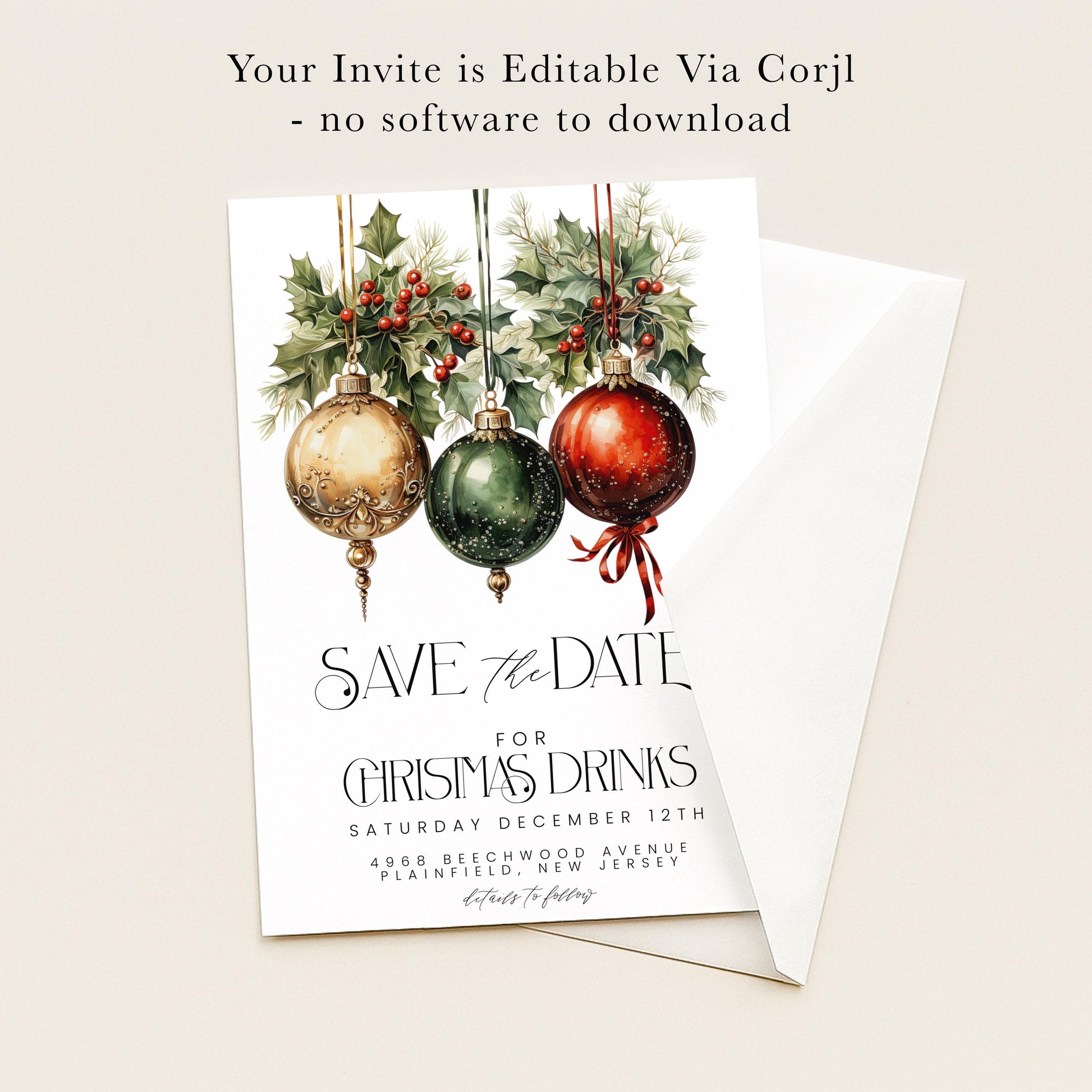 The image is a Christmas-themed invitation card with illustrations of ornaments and greenery. The text on the card announces a "Save the Date" event for Christmas Drinks on Saturday, December 12th at 9:00 pm at 4968 Beechwood Avenue in Plainfield, New Jersey. The invitation is editable via a software program and does not require any physical materials to be printed.